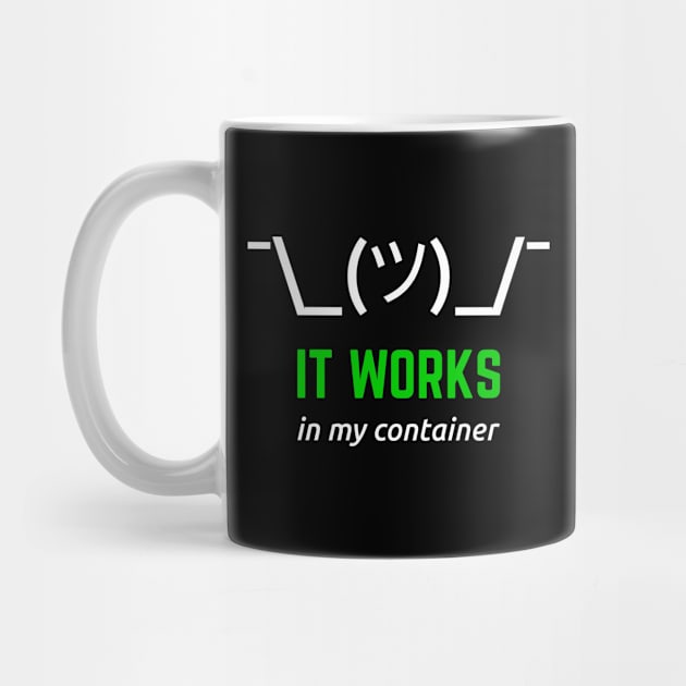 It Works In My Container White Green Desgin for Developers by geeksta